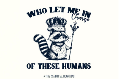 In Charge of These Humans PNG, Funny Shirt Png, Sublimation Designs, Popular Png, Trending Pngs, Raccoon Png, Sarcastic Png, Trendy Tshirt