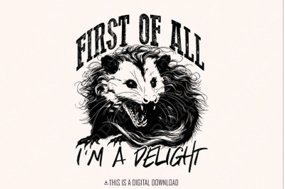 First of All I&#039;m A Delight Png, Angry Possum Png, Opossum Lover, Digital Download, Funny Opossum Png, Possum Lover Png, Sarcastic Png