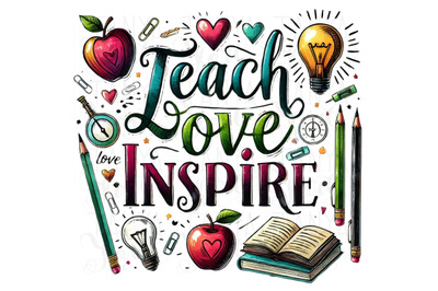 Teacher Gift: Teach Love Inspire, Motivational Quote Sublimation PNG,