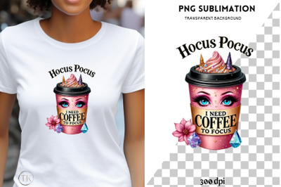 Hocus Pocus I Need Coffee To Focus PNG, Halloween Digital File, Sublim