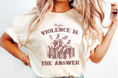 Maybe Violence is the Answer PNG, Funny Saying Shirt, Sarcastic Saying