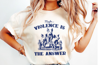 Maybe Violence is the Answer PNG, Funny Saying Shirt, Sarcastic Saying