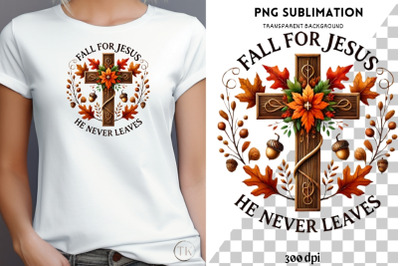 Fall for Jesus He Never Leaves Png, Christian Cross Sublimation Design