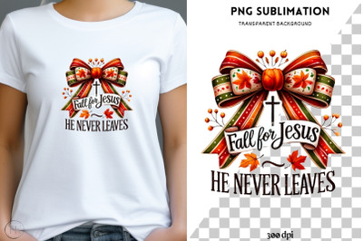 Fall for Jesus He Never Leaves&2C; Autumn Christian Sublimation Art&2C; Fall