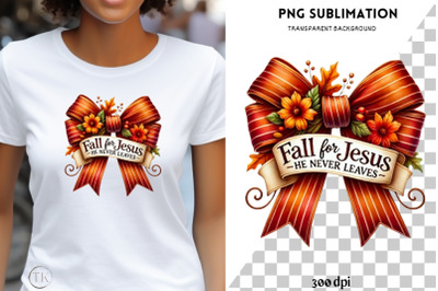 Fall for Jesus He Never Leaves Png, Sublimation Design, Digital Downlo