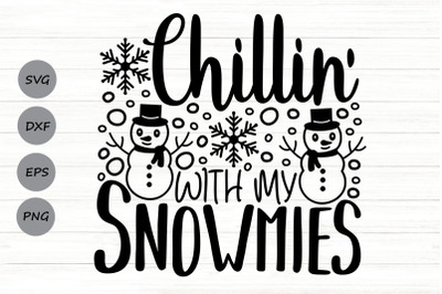 Chillin With My Snowmies Svg, Christmas Svg, Snowman Svg, Winter Svg.