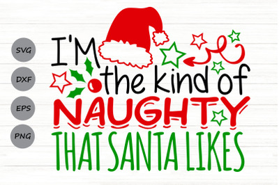 I&#039;m The Kind Of Naughty That Santa Likes Svg, Christmas Svg, Santa Svg