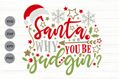 Santa Why You Be Judgin&#039; Svg, Funny Christmas Svg, Funny Santa Svg.