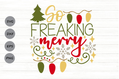 So Freaking Merry Svg, Christmas Svg, Funny Christmas Svg, Winter Svg.