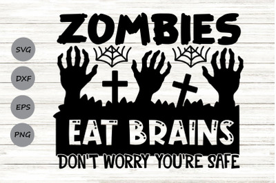 Zombies Eat Brains Don&#039;t Worry You&#039;re Safe SVG, Funny Halloween Svg.