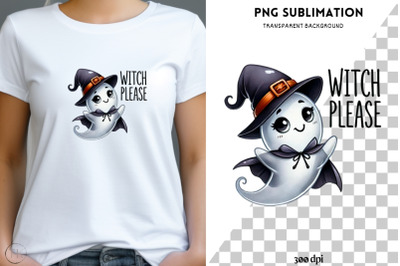 Witch Please, Cute Ghost PNG for Sublimation, Print-On-Demand, Tumbler