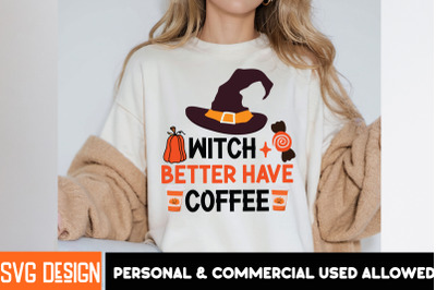 Witch Better Have Coffee SVG Cut File,Halloween Shirt Svg, Scary Hallo