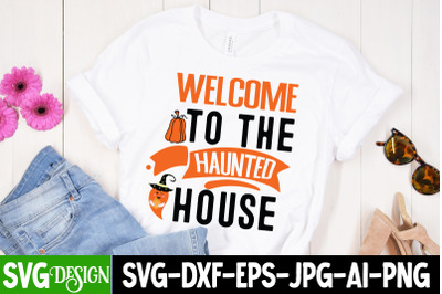 Welcome To the Haunted House SVG design&2C;Halloween Shirt Svg&2C; Scary Hal