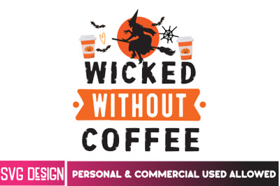 Wicked Without Coffee SVG Design,Halloween Shirt Svg, Scary Halloween,