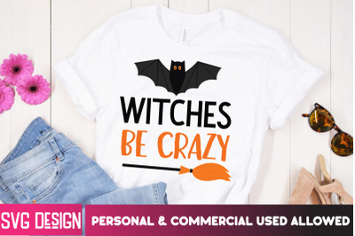 Witches Be Crazy t-Shirt DesignHalloween Shirt Svg, Scary Halloween,Ha