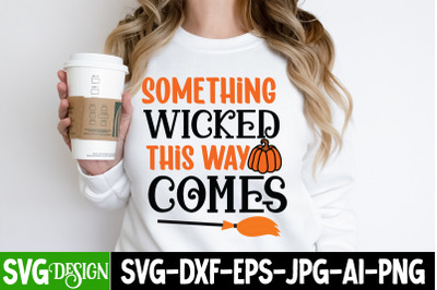 Something Wicked This Way Comes,Halloween Shirt Svg, Scary Halloween,H