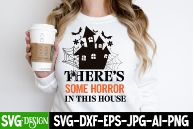 Theres Some Horror in  this House  t-shirt design