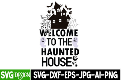 Welcome To the Haunted House SVG design,Halloween Shirt Svg, Scary Hal