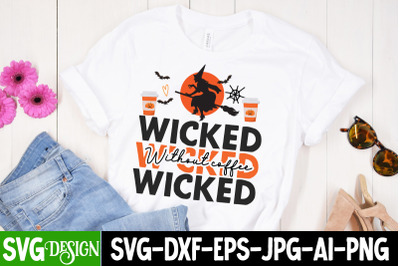 Wicked Without Coffee SVG Design,Halloween Shirt Svg, Scary Halloween,