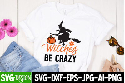 Witches Be Crazy t-Shirt DesignHalloween Shirt Svg&2C; Scary Halloween&2C;Ha