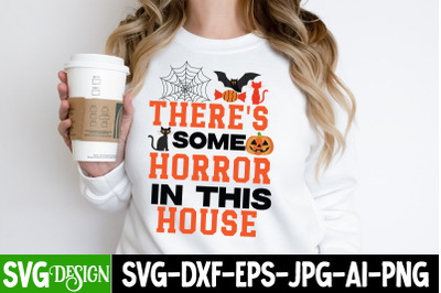 There&amp;&23;039;s Some Horror In this House &2C;Halloween Shirt Svg&2C; Scary Hallowee