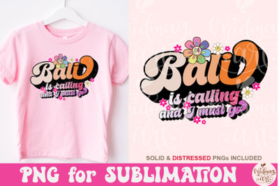 Bali is calling and i must go png&2C; best design for t-shirts&2C; stickers