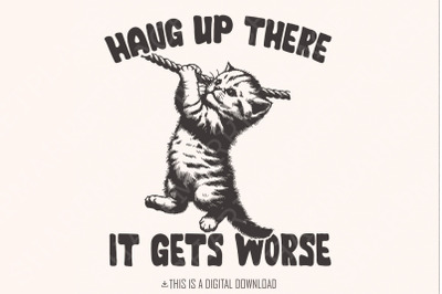 Hang in There It Gets Worse PNG, Funny Quote PNG, Snarky png, Sarcasti