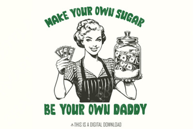 Make Your Own Sugar PNG, Be Your Own Daddy PNG Sublimation Design, Fun