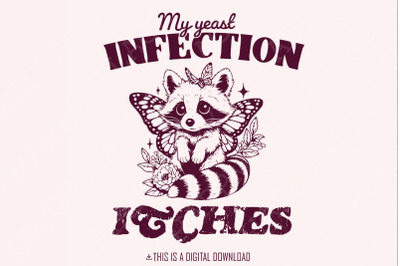 My Yeast Infection Itches PNG png, Funny Raccoon Design, Sarcastic Shi