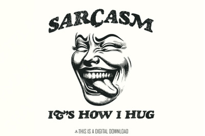 Sarcasm It&#039;s How I Hug PNG, Sarcastic PNG, Funny Quote png, Snarky PNG