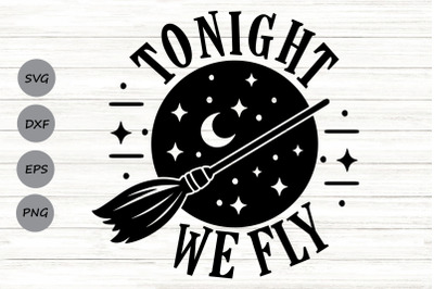 Tonight We Fly Svg, Halloween Svg, Witch Broom Svg, Hocus Pocus Svg.