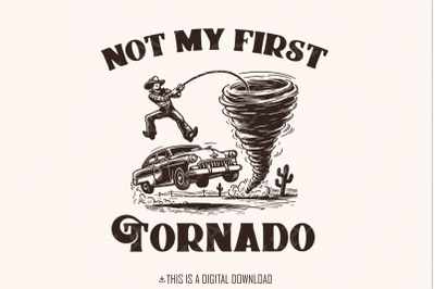 Not My First Tornado PNG Digital Download, Tornado Shirt, Twisters T-s