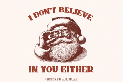 I Don&#039;t Believe You Either PNG, Christmas Santa png, Funny Santa Digit