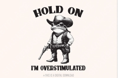 Hold On Partner I&#039;m Overstimulated PNG, Cowboy Frog png, Funny Meme PN