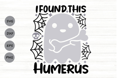 I Found This Humerus Svg, Funny Halloween Svg, Bone Joke Svg.