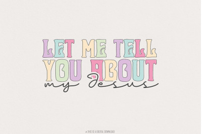 Let Me Tell You About My Jesus PNG, Christian Quote Digital File, Subl