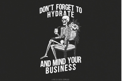 Don&#039;t Forget to Hydrate Mind Your Business PNG, Sassy Snarky Design, S