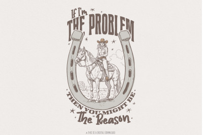 If I&#039;m The Problem Then You Might Be The Reason PNG, Country Music, We