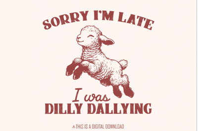 Sorry I&#039;m Late I Was Dilly Dallying PNG, Vintage Animal Sayings, Funny