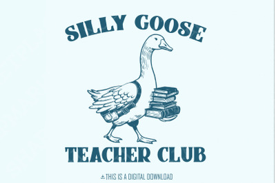 Silly Goose Teacher Club PNG Digital Download, Funny Goose Shirt, Teac