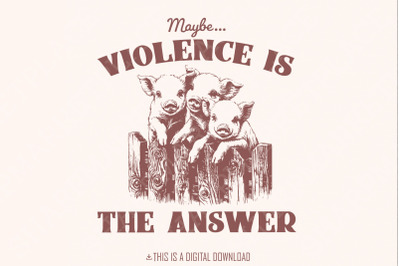 Maybe Violence is the Answer PNG, Funny Saying, Sarcastic Saying PNG,