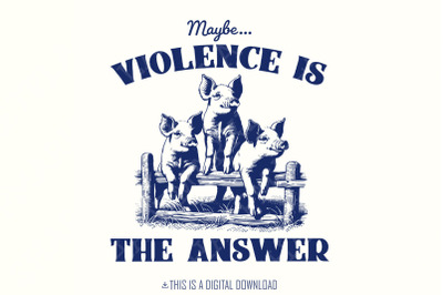 Maybe Violence is the Answer PNG, Funny Saying Shirt, Sarcastic Saying