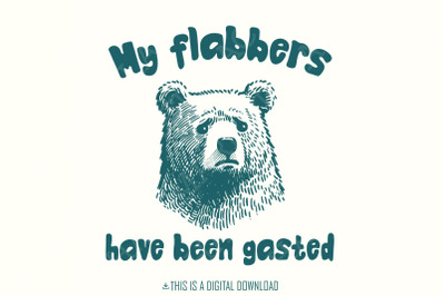 All of My Flabbers Are Gasted PNG, Funny Bear Sublimation Digital Down