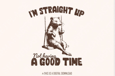 I&#039;m Straight Up Even Having a Good Time PNG, Funny Sayings, Sarcastic,