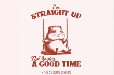 I&#039;m Straight Up Even Having a Good Time PNG, Funny Sayings, Sarcastic