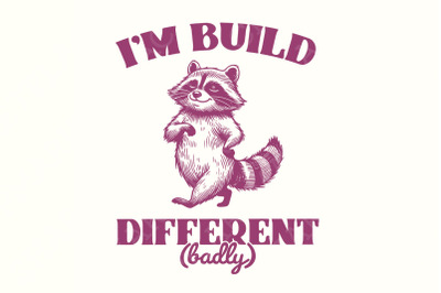 I&#039;m Built Different PNG, Motivational and Sarcastic Raccoon Humor Quot