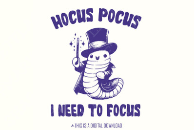 Hocus Pocus I Need to Focus PNG, Cute Worm Design PNG, Sublimation Des