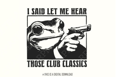 I Said Let me Hear those Classics PNG, Funny Retro PNG, Vintage Frog P