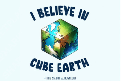 I Believe In Cube Earth png, Earth Sublimation, Digital Download, Funn