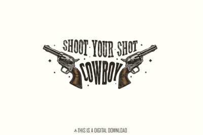 Shoot Your Shot Cowboy Digital Download, Western PNG Design, Sublimati